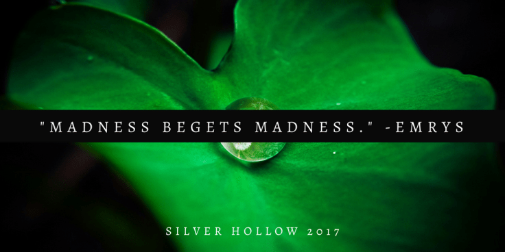-madness begets madness.- -Emrys